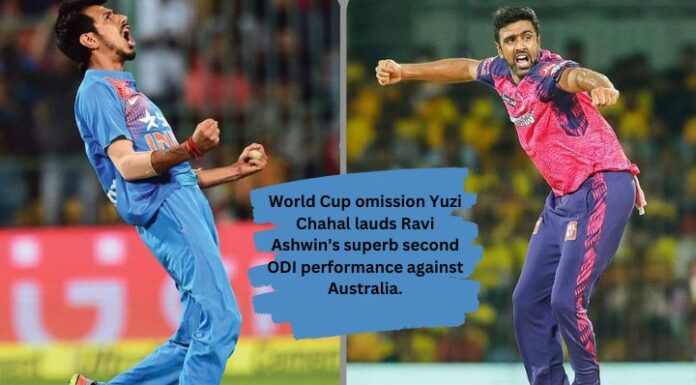 Excluded from the World Cup team Yuzi Chahal praised Ravi Ashwin for his excellent performance against Australia in the second ODI